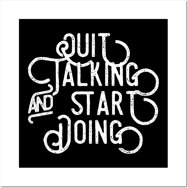 Quit Talking and Start Doing Wall Art by GMAT